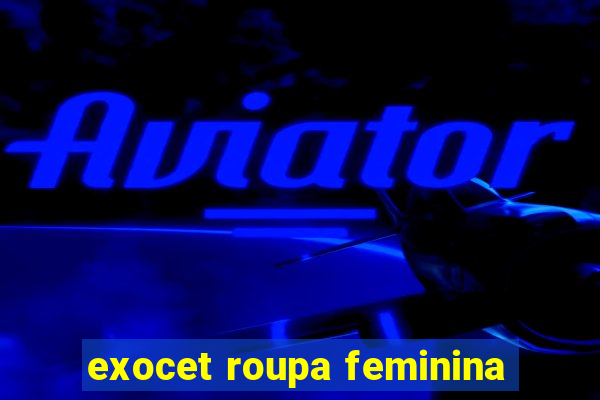 exocet roupa feminina